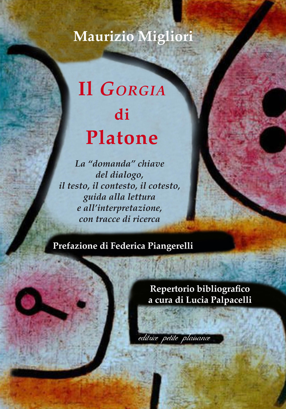 Il «Gorgia» di Platone. La «domanda» chiave del dialogo, il testo, il contesto, il cotesto, guida alla lettura e all'interpretazione, con tracce di ricerca