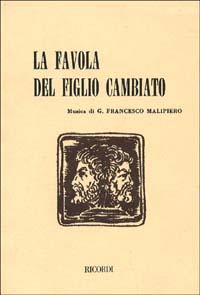 La favola del figlio cambiato. Tre atti in cinque quadri. Musica di G. F. Malipiero