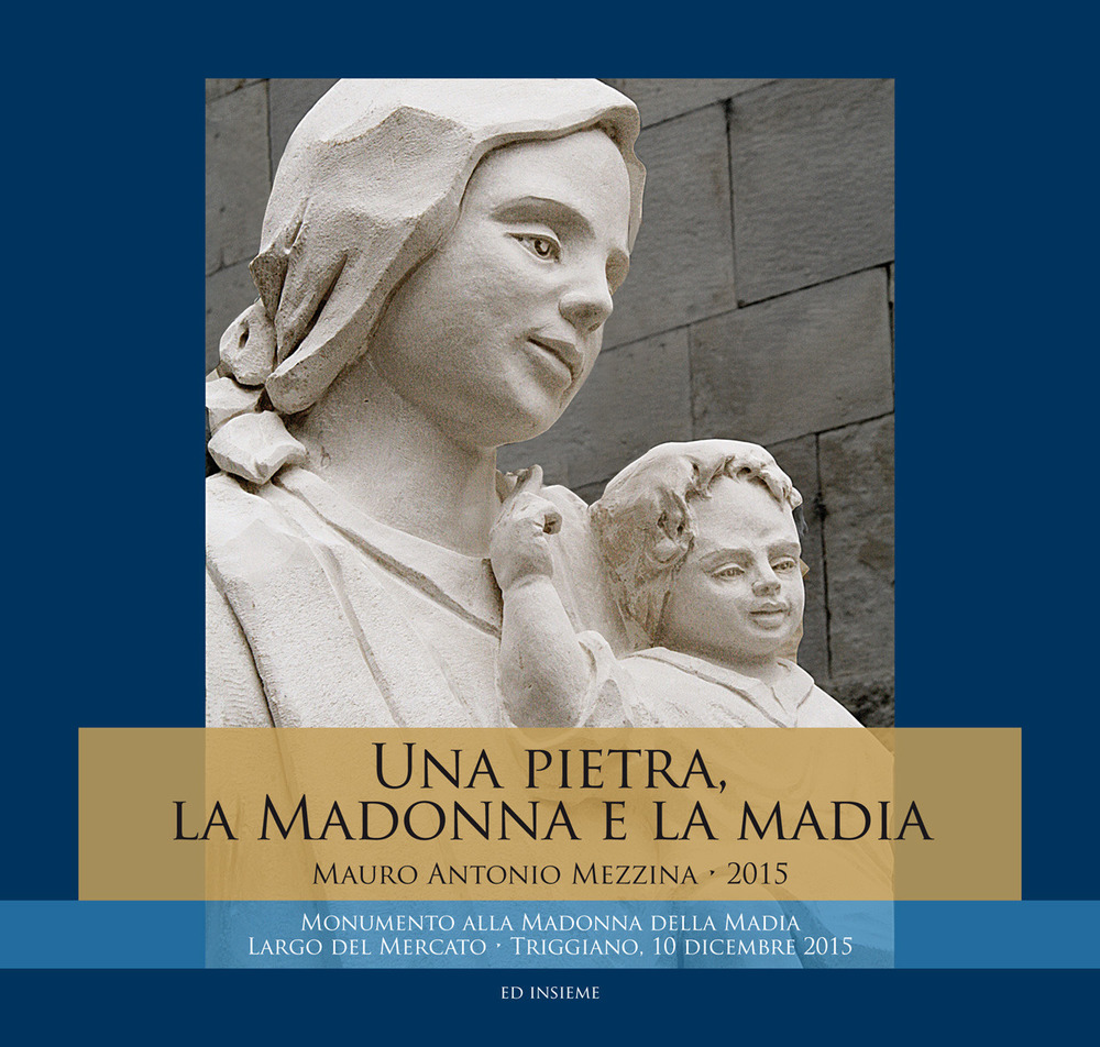 Una pietra, la Madonna e la Madia. Monumento alla Madonna della Madia