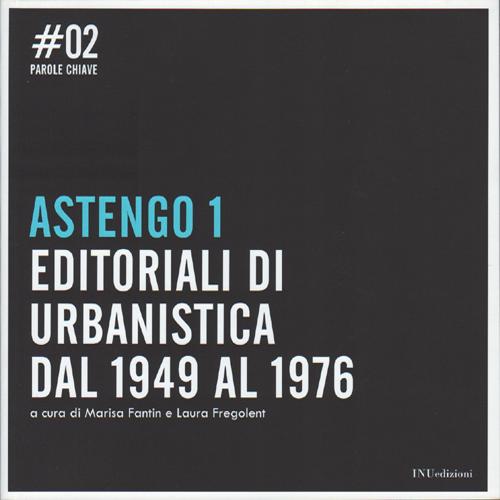 Astengo 1. Gli editoriali di urbanistica 1949-1976