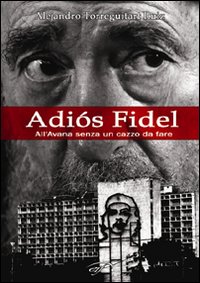 Adiós Fidel. All'Avana senza un cazzo da fare