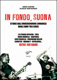 In fondo, suona. Storie dall'underground livornese dagli anni '90 a oggi