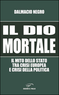 Il dio mortale. Il mito dello Stato tra crisi europea e crisi della politica