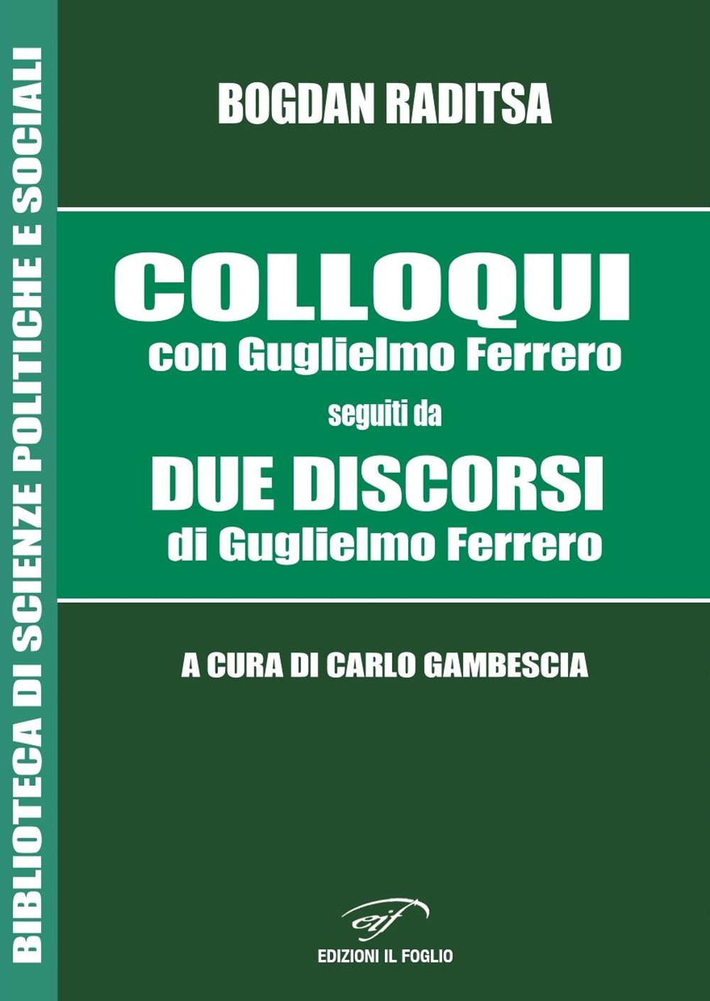 Colloqui con Guglielmo Ferrero. Seguiti da Due Discorsi di Guglielmo Ferrero