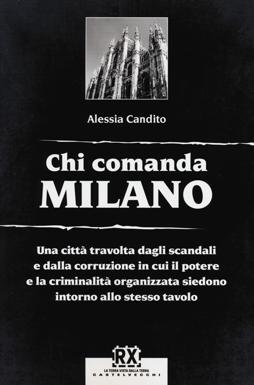 Chi comanda Milano. Una città travolta dagli scandali e dalla corruzione in cui il potere e la criminalità organizzata siedono intorno allo stesso tavolo