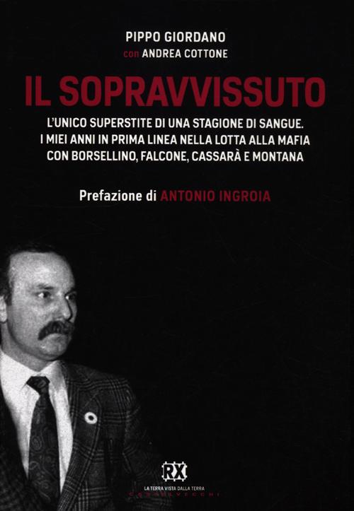 Il sopravvissuto. L'unico superstite di una stagione di sangue. I miei anni in prima linea nella lotta alla mafia con Borsellino, Falcone, Cassarà e Montana