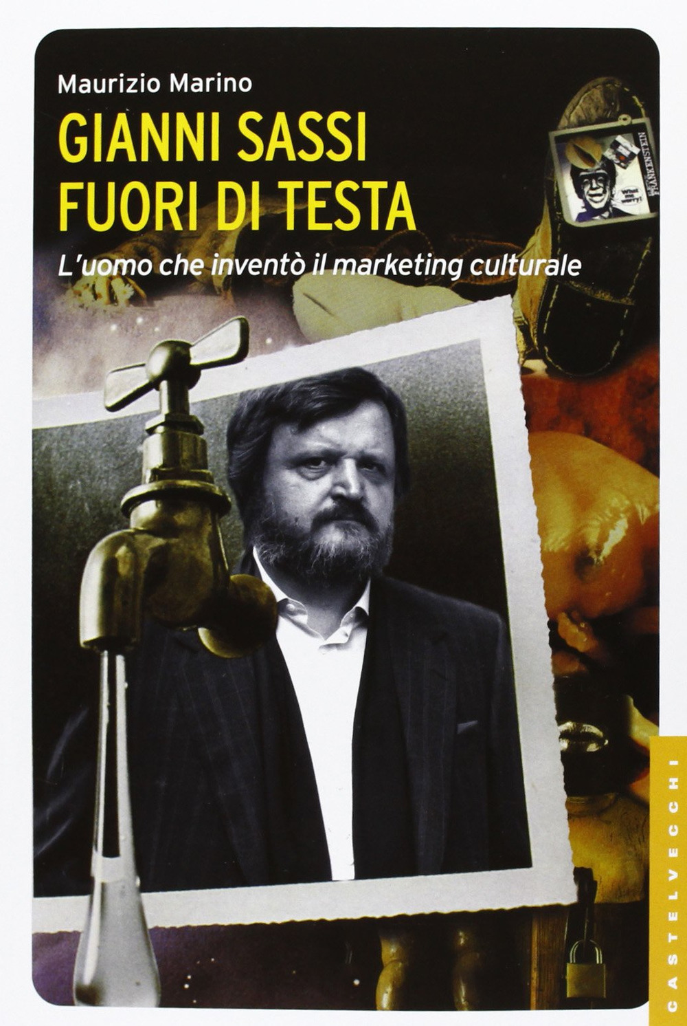 Gianni Sassi. Fuori di testa. L'uomo che inventò il marketing culturale. Ediz. illustrata