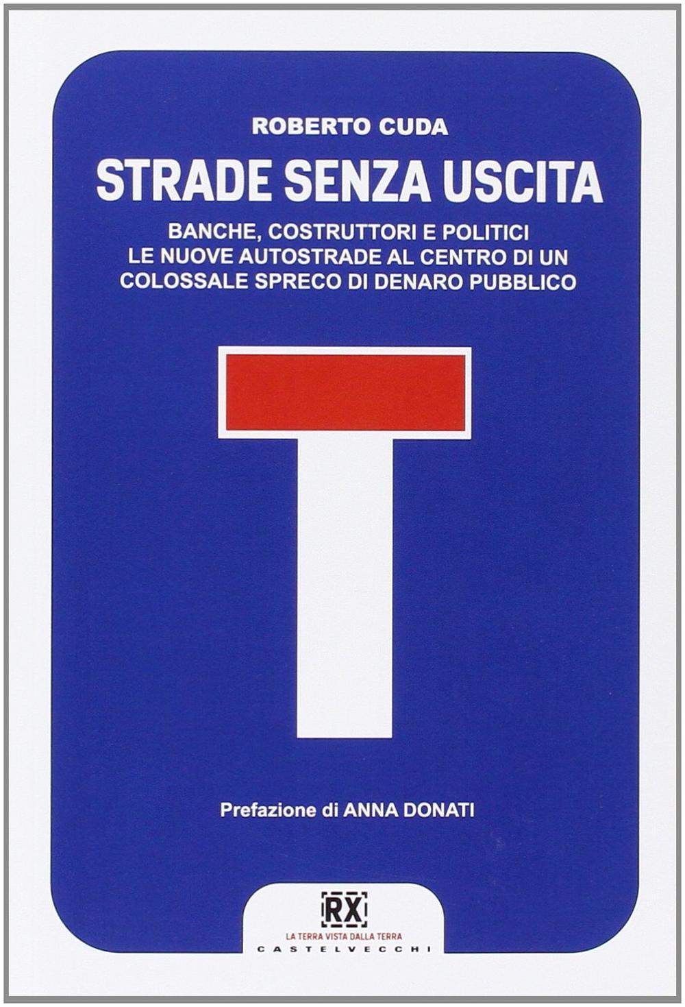 Strade senza uscita. Banche, costruttori e politici. Le nuove autostrade al centro di un colossale spreco di denaro pubblico