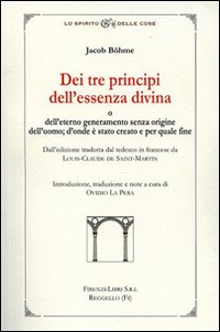 Dei tre principi dell'essenza divina e dell'eterno generameno senza origine dell'uomo. D'onde è stato creato e per quale fine