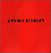 Antonio Recalcati. Dipinti e disegni dei primi anni sessanta