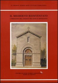 Il medioevo reinventato. L'immagine del Chianti tra Otto e Novecento