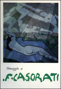 Omaggio a Felice Casorati. Catalogo della mostra. Ediz. illustrata