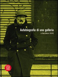 Autobiografia di una galleria. Lo Studio Marconi 1965-1992. Ediz. illustrata