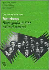 Futurismo. Bibliografia di 500 scrittori italiani. Ediz. illustrata