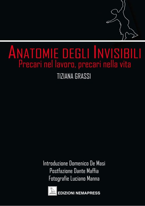 Anatomie degli invisibili. Precari nel lavoro, precari nella vita