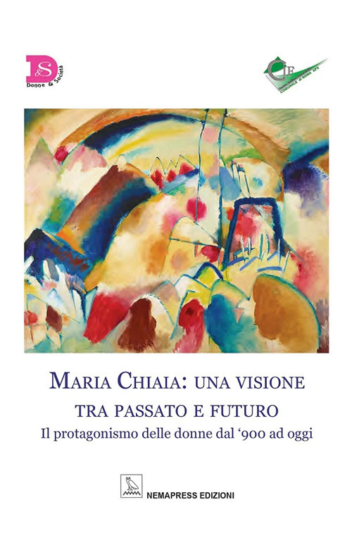 Maria Chiaia: una visione tra passato e futuro. Il protagonismo delle donne dal '900 ad oggi