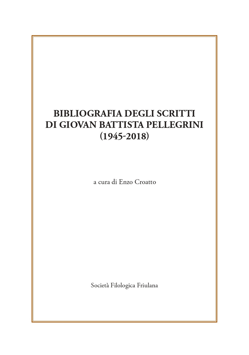 Bibliografia degli scritti di Giovan Battista Pellegrini (1945-2018)