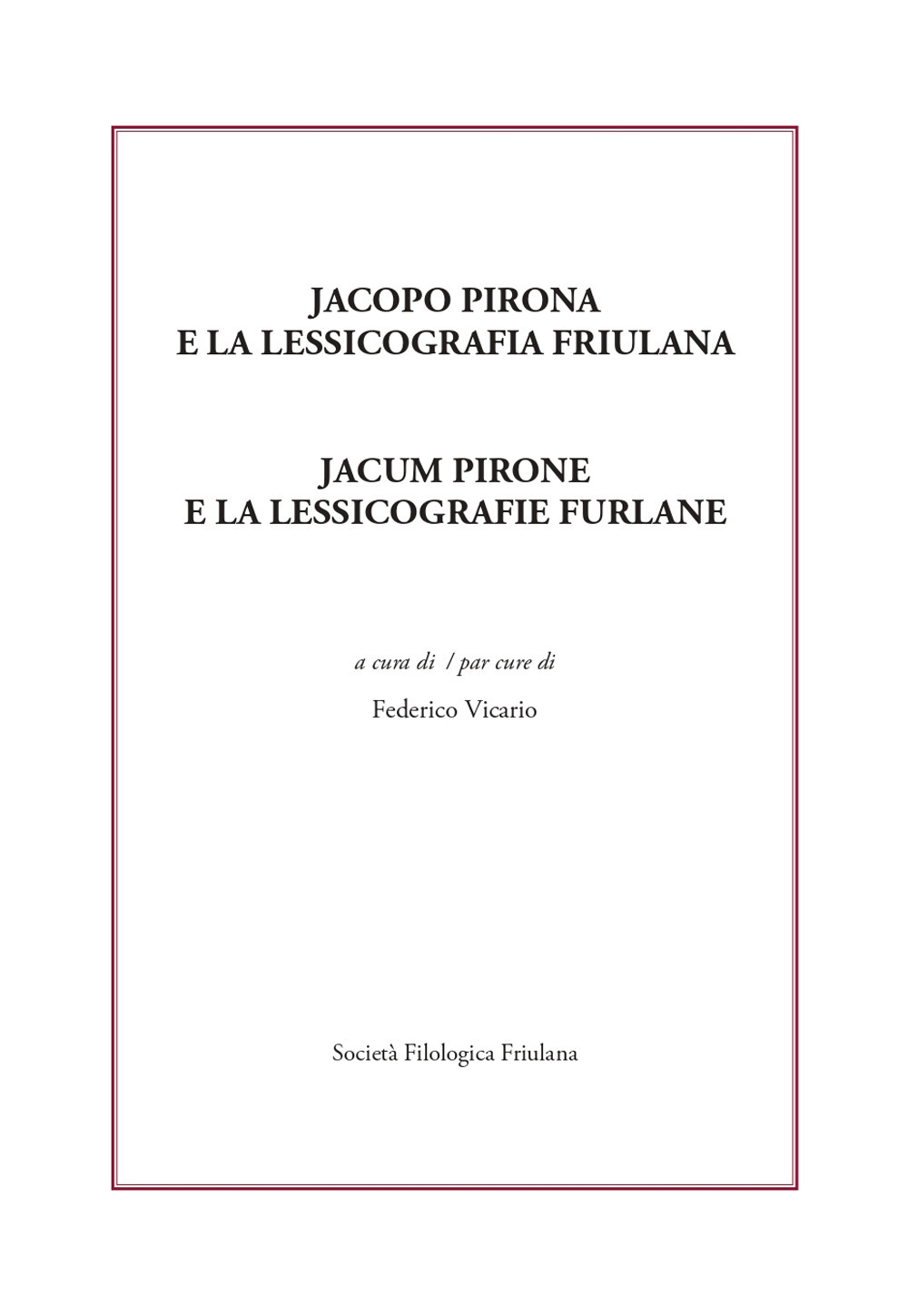 Jacopo Pirona e la lessicografia friulana. Jacum Pirone e la lessicografie furlane