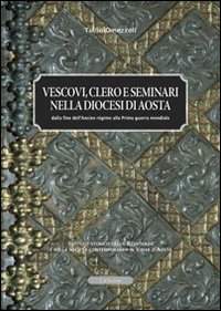 Vescovi clero e seminari nella diocesi di Aosta. Dalla fine dell'ancien régime alla prima guerra mondiale