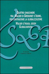 Quattro chiacchere tra i Walser di Gressoney e Issime, per contrastare la globalizzazione-Walser d'roada, gegen Globalisierung. Ediz. bilingue