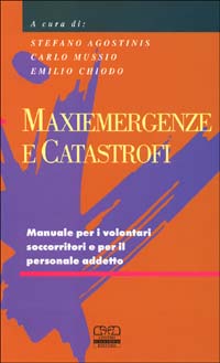 Maxiemergenze e catastrofi. Manuale per i volontari soccorritori e per il personale addetto