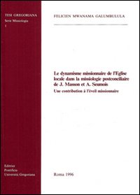 Le dynamisme missionaire de l'Eglise locale dans la missiologie postconciliaire de J. Masson et A. Seumois. Une contribution à l'éveil missionaire