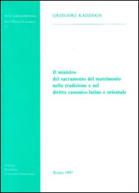 Il ministro del sacramento del matrimonio nella tradizione e nel diritto canonico latino e orientale