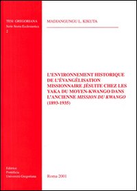 L'environnement historique de l'évangélisation missionnaire jésuite chez les yaka du moyen-Kwango dans l'ancienne mission du Kwango (1893-1935)