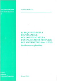 Il requisito della rinnovazione del consenso nella convalidazione semplice del matrimonio (can. 1157,2). Studio storico-giuridico