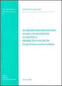 Os presbíteros diocesanos e o seu envolvimento na política: proibição e excepção. Estudo histórico-canónico-teológico