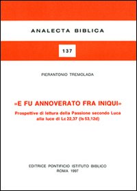 E fu annoverato fra iniqui. Prospettive di lettura della passione secondo Luca alla luce di Lc. 22, 37 (Is. 53, 12 d)