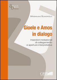 Gioele e Amos in dialogo. Inserzioni redazionali di collegamento e aperture interpretative