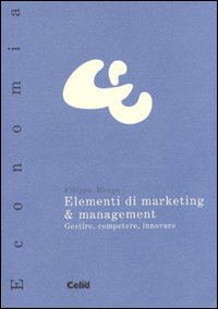 Elementi di marketing & management. Gestire, competere, innovare