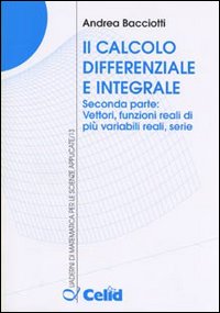 Il calcolo differenziale e integrale. Vol. 2: Vettori, funzioni reali di più variabili reali, serie