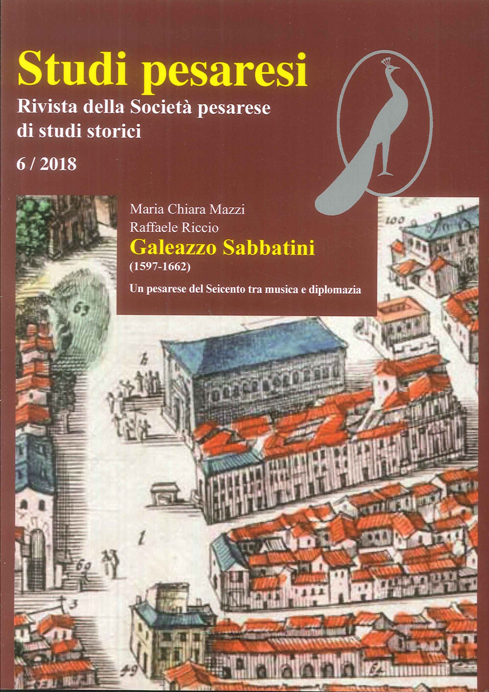 Studi pesaresi. Rivista della Società pesarese di studi storici (2018). Vol. 6: Galeazzo Sabbatini (1597-1662). Un pesarese del Seicento tra musica e diplomazia