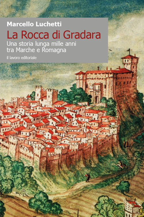 La Rocca di Gradara. Una storia lunga mille anni tra Marche e Romagna