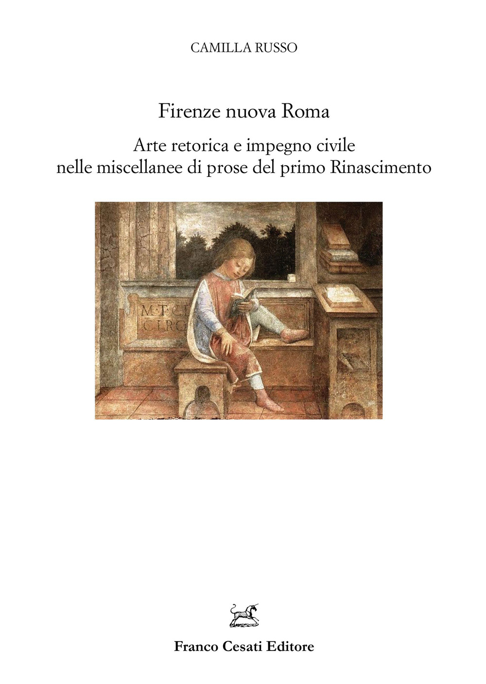 Firenze nuova Roma. Arte retorica e impegno civile nelle miscellanee di prose del primo Rinascimento