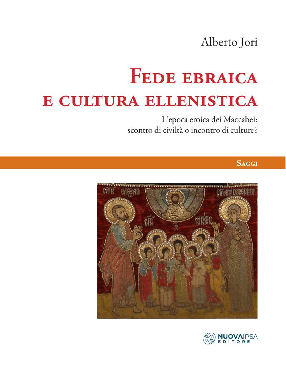 Fede ebraica e cultura ellenistica. L'epoca eroica dei Maccabei: scontro di civiltà o incontro di culture?