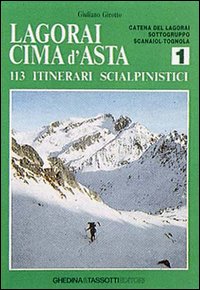 Lagorai Cima d'Asta. 113 itinerari scialpinistici. Vol. 1: Catena del Lagorai, Sottogruppo Scanaiol-Tognola