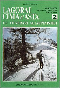 Lagorai Cima d'Asta. 113 itinerari scialpinistici. Vol. 2: Monte Croce, Sasso Rotto-Fravort, Cima d'asta