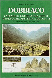 Dobbiaco. Paesaggio e storia tra i monti Defregger, Pusteria e Dolomiti