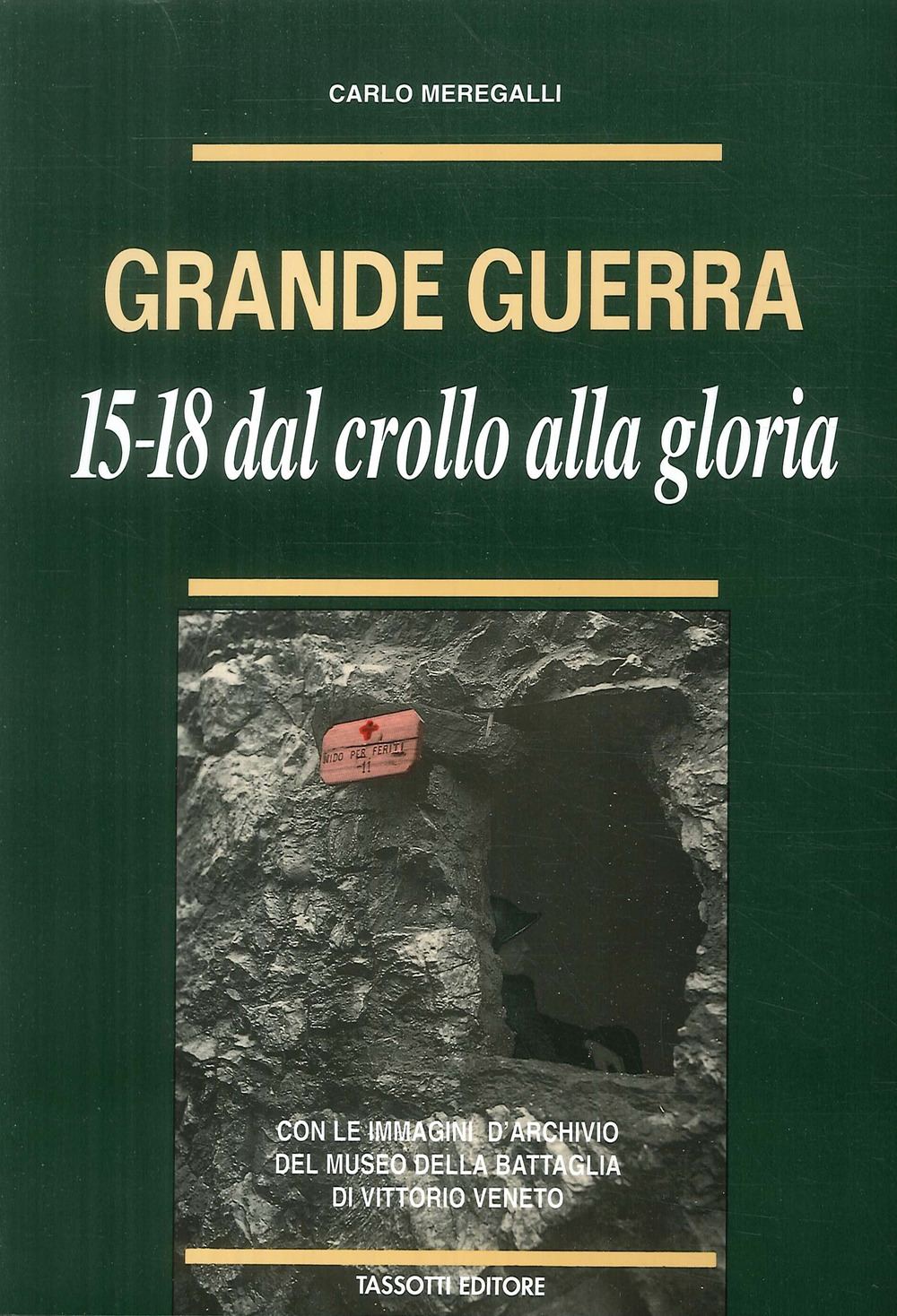 Grande guerra. '15-'18. Dal crollo alla gloria