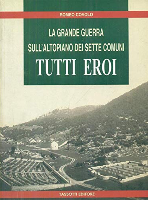 Tutti eroi. La grande guerra sull'altopiano dei Sette Comuni