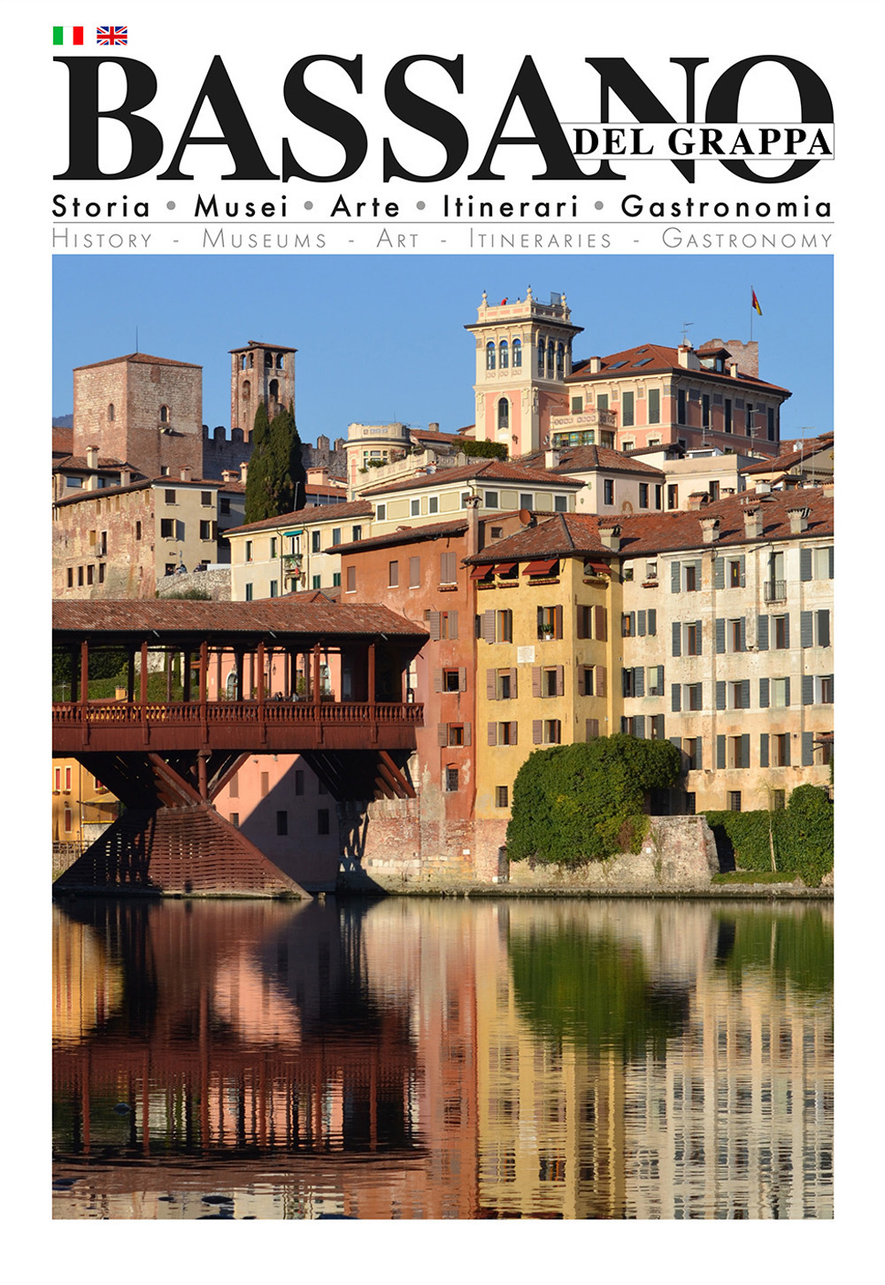 Bassano del Grappa. Storia, musei, arte, itinerari, gastronomia. Ediz. bilingue