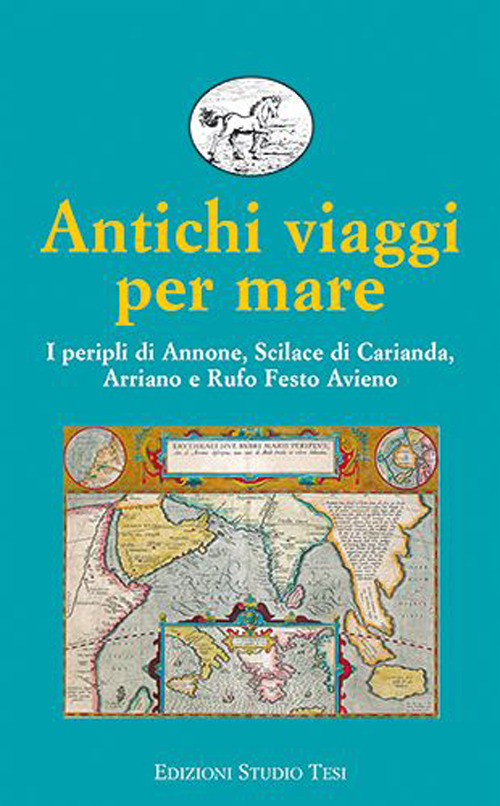 Antichi viaggi per mare. I peripli di Annone, Scilace di Carianda, Arriano e Rufo Festo Avieno