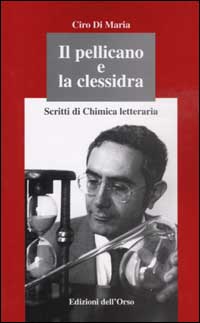 Il pellicano e la clessidra. Scritti di chimica letteraria