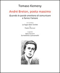 André Breton, poeta massimo. Quando le parole smettono di comunicare e fanno l'amore. Ediz. italiana e francese