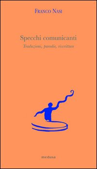 Specchi comunicanti. Traduzioni, parodie, riscritture