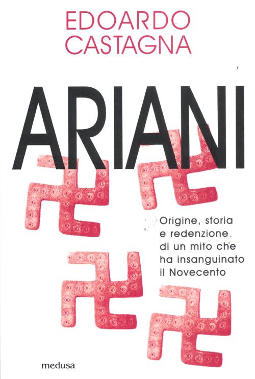 Ariani. Origine, storia e redenzione di un mito che insanguinato il Novecento