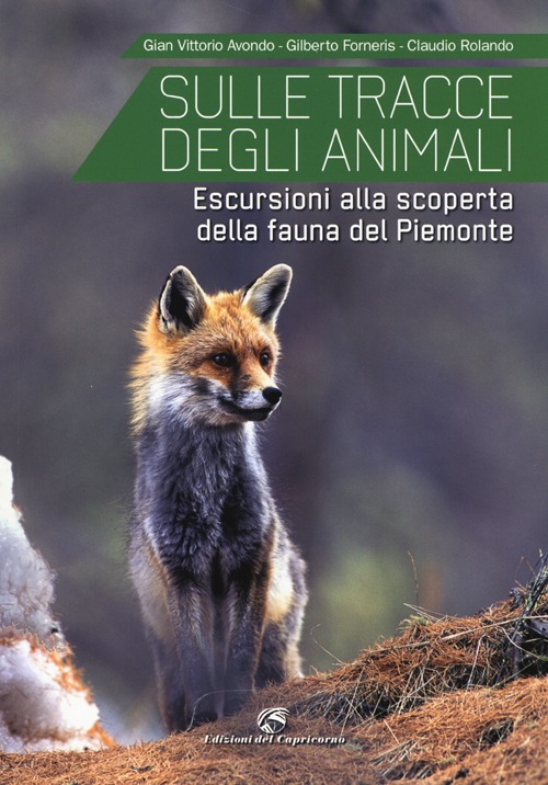 Sulle tracce degli animali. Escursioni alla scoperta della fauna del Piemonte. Ediz. illustrata